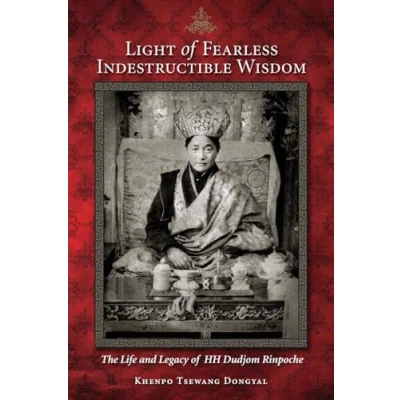 Afbeelding van Light of Fearless Indestructible Wisdom: The Life and Legacy His Holiness Dudjom Rinpoche