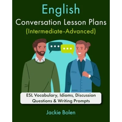 Afbeelding van English Conversation Lesson Plans (Intermediate Advanced): ESL Vocabulary, Idioms, Discussion Questions &amp; Writing Prompts