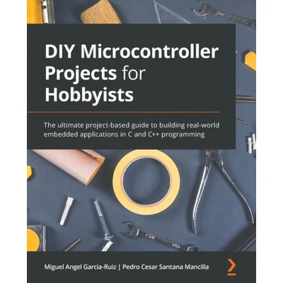 Afbeelding van DIY Microcontroller Projects for Hobbyists: The ultimate project based guide to building real world embedded applications in C and C++ programming