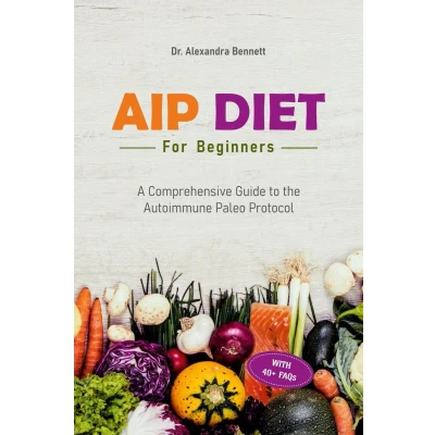 Afbeelding van AIP Diet for Beginners: A Comprehensive Guide to the Autoimmune Paleo Protocol