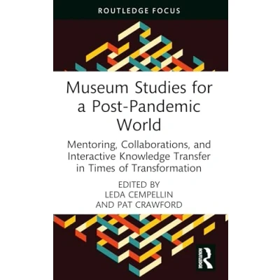 Afbeelding van Museum Studies for a Post Pandemic World: Mentoring, Collaborations, and Interactive Knowledge Transfer in Times of Transformation
