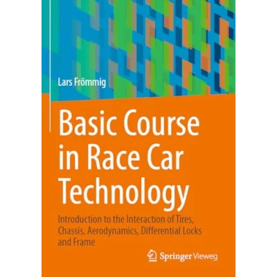 Afbeelding van Basic Course in Race Car Technology: Introduction to the Interaction of Tires, Chassis, Aerodynamics, Differential Locks and Frame