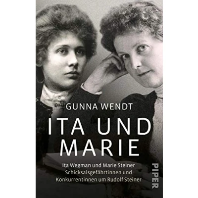 Afbeelding van Ita und Marie: Wegman Marie Steiner Schicksalsgefährtinnen Konkurrentinnen um Rudolf