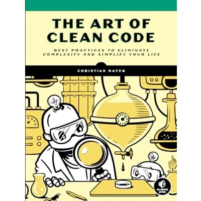 Afbeelding van The Art of Clean Code: Best Practices to Eliminate Complexity and Simplify Your Life