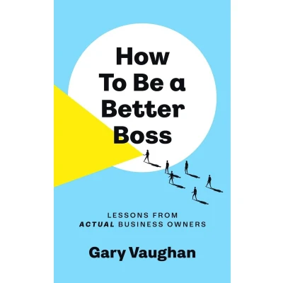 Afbeelding van How To Be A Better Boss: Lessons from Actual Business Owners