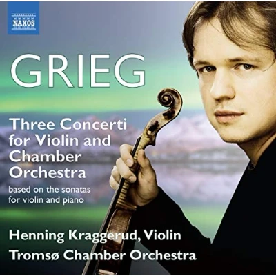 Afbeelding van Henning Kraggerud &amp; Tromsö Chamber Orchestra Grieg: Three Concerti For Violin (CD)