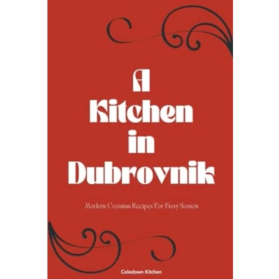 Afbeelding van A Kitchen in Dubrovnik: Modern Croatian Recipes For Every Season