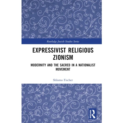 Afbeelding van Expressivist Religious Zionism: Modernity and the Sacred in a Nationalist Movement