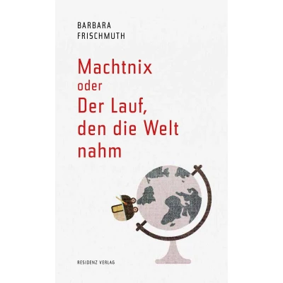 Afbeelding van Machtnix oder Der Lauf, den die Welt nahm