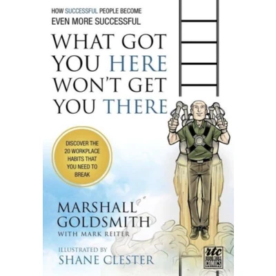 Afbeelding van What Got You Here Won&#039;t Get There: How Successful People Become Even More Successful: Round Table Comics