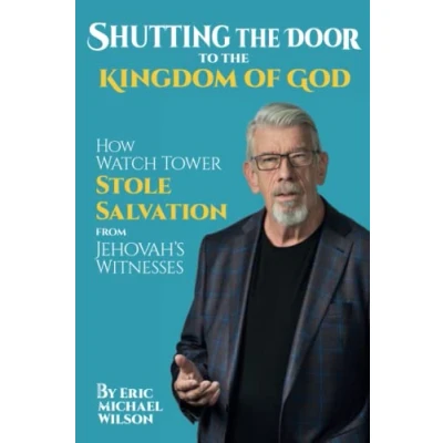 Afbeelding van Shutting the Door to Kingdom of God: How Watch Tower Stole Salvation from Jehovah’s Witnesses