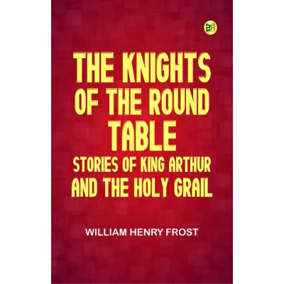 Afbeelding van the Knights of Round Table: Stories King Arthur and Holy Grail