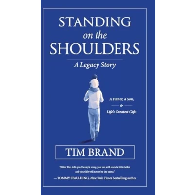 Afbeelding van Standing on the Shoulders: a Legacy Story of Father, Son, and Life’s Greatest Gifts