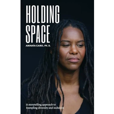 Afbeelding van Holding Space: A Storytelling Approach to Trampling Diversity and Inclusion: 1