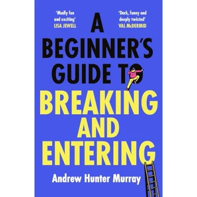 Afbeelding van A Beginner’s Guide to Breaking and Entering: The brilliantly entertaining new thriller by Sunday Times bestselling author of Last Day