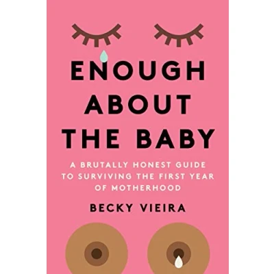 Afbeelding van Enough About the Baby: A Brutally Honest Guide to Surviving First Year of Motherhood