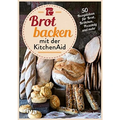 Afbeelding van Brot backen Mit der KitchenAid: 50 Rezeptideen für Brot, Brötchen, Pizzateig und mehr. Rezepte Vollkornbrot, Sauerteig, Baguette, Ciabatta, Körnerbrötchen, Brezel Bagel. ohne Hefe