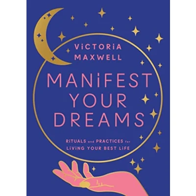 Afbeelding van Manifest Your Dreams: Rituals and Practices for Living Best Life