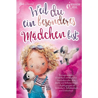 Afbeelding van Weil du Ein besonderes Mädchen bist: inspirierendes Kinderbuch mit magischen Geschichten über Mut, Stärke und Selbstvertrauen Perfekt geeignet als Vorlesebuch, Selbstlesebuch Erstlesebuch