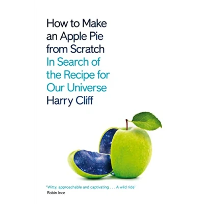 Afbeelding van How to Make an Apple Pie from Scratch: In Search of the Recipe for Our Universe