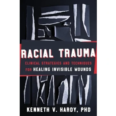 Afbeelding van Racial Trauma: Clinical Strategies and Techniques for Healing Invisible Wounds