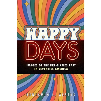 Afbeelding van Happy Days: Images of the Pre Sixties Past in Seventies America
