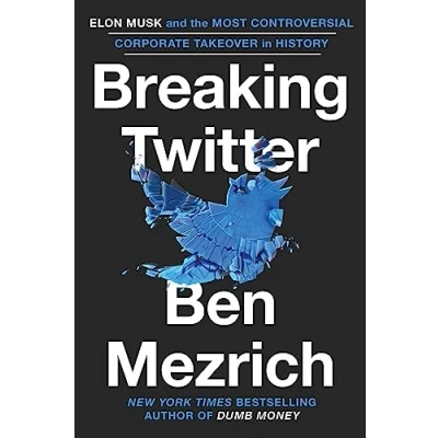 Afbeelding van Breaking Twitter: Elon Musk and the Most Controversial Corporate Takeover in History