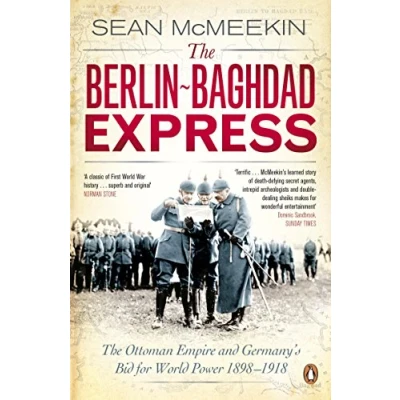 Afbeelding van The Berlin Baghdad Express: Ottoman Empire and Germany&#039;s Bid for World Power, 1898 1918