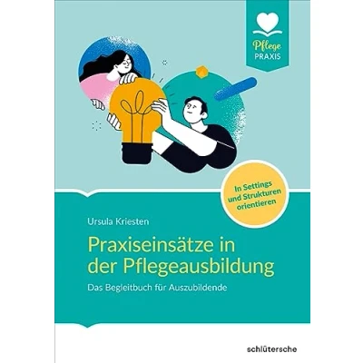 Afbeelding van Praxiseinsätze In der Pflegeausbildung: Das Begleitbuch für Auszubildende. Settings und Strukturen orientieren