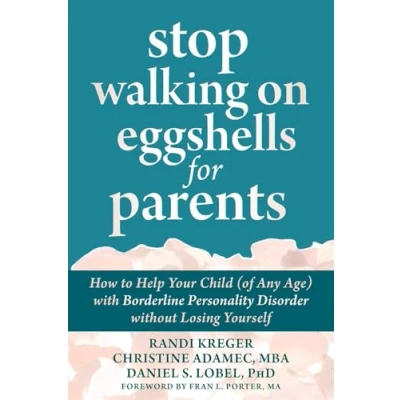 Afbeelding van Stop Walking on Eggshells for Parents: How to Help Your Child (of Any Age) with Borderline Personality Disorder Without Losing Yourself