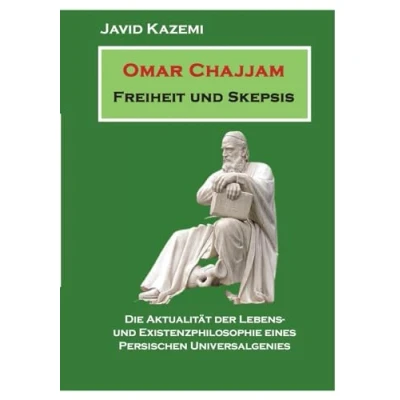 Afbeelding van Omar Chajjam Freiheit und Skepsis: Die Aktualität der Lebens Existenzphilosophie eines persischen Unversalgenies