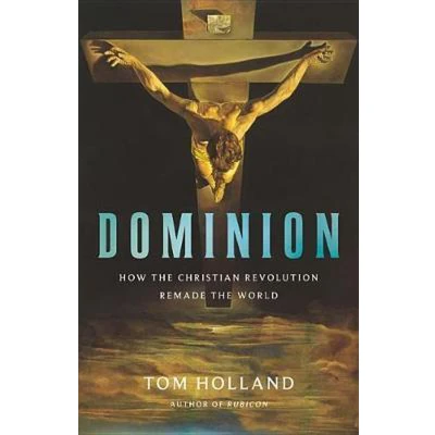Afbeelding van Dominion How the Christian Revolution Remade World