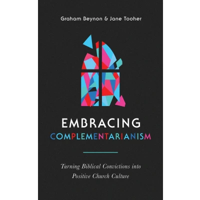 Afbeelding van Embracing Complementarianism: Turning Biblical Convictions into Positive Church Culture