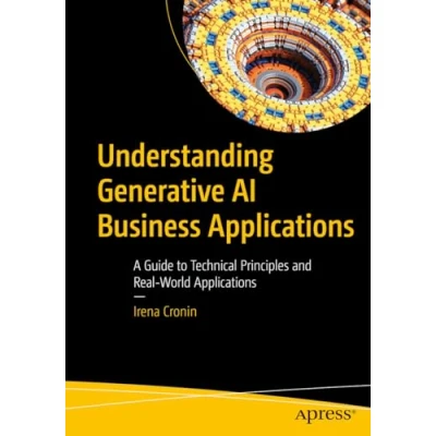 Afbeelding van Understanding Generative AI Business Applications: A Guide to Technical Principles and Real World Applications