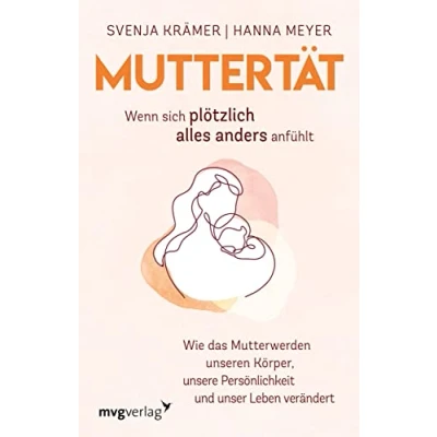 Afbeelding van Muttertät Wenn sich plötzlich alles anders anfühlt: Wie das Mutterwerden unseren Körper, unsere Persönlichkeit und unser Leben verändert