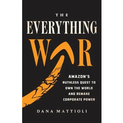 Afbeelding van the Everything War: Amazon&#039;s Ruthless Quest to Own World and Remake Corporate Power
