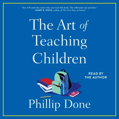 Afbeelding van the Art of Teaching Children: All I Learned from a Lifetime in Classroom