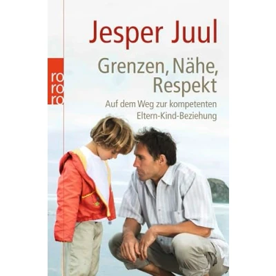 Afbeelding van Grenzen, Nähe, Respekt: Auf dem Weg zur kompetenten Eltern Kind Beziehung