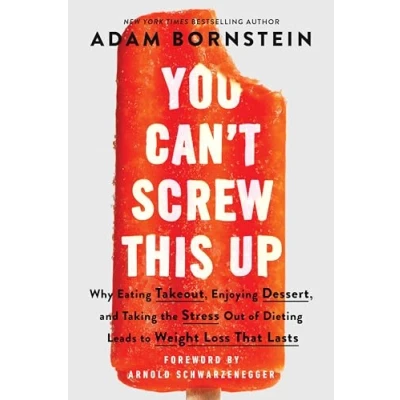Afbeelding van You Can&#039;t Screw This Up: Why Eating Takeout, Enjoying Dessert, and Taking the Stress out of Dieting Leads to Weight Loss That Lasts