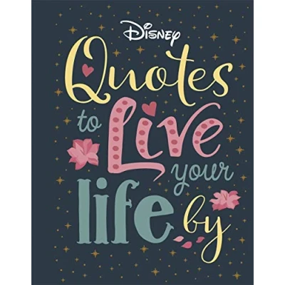 Afbeelding van Disney Quotes to Live Your Life By: Words of wisdom from Disney&#039;s most inspirational characters