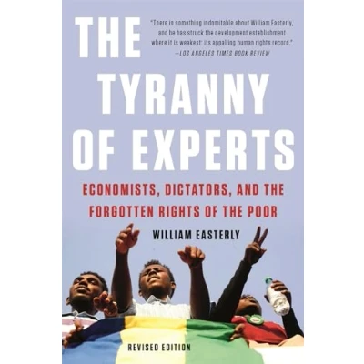 Afbeelding van the Tyranny of Experts (Revised): Economists, Dictators, and Forgotten Rights Poor