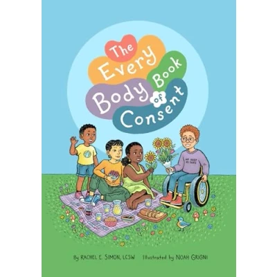 Afbeelding van The Every Body Book of Consent: An LGBTQIA Inclusive Guide to Respecting Boundaries, Bodies, and Beyond