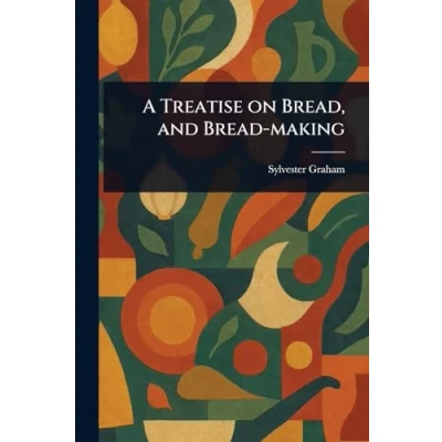 Afbeelding van A Treatise on Bread, and Bread making