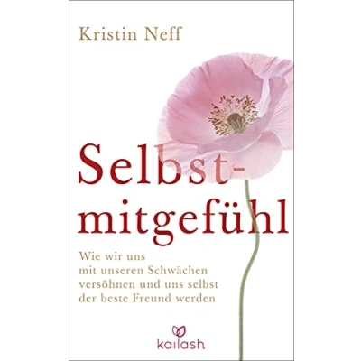 Afbeelding van Selbstmitgefühl: Wie wir uns mit unseren Schwächen versöhnen und selbst der beste Freund werden
