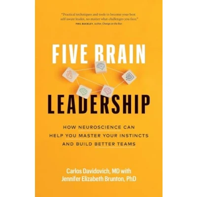 Afbeelding van Five Brain Leadership: How Neuroscience Can Help You Master Your Instincts and Build Better Teams