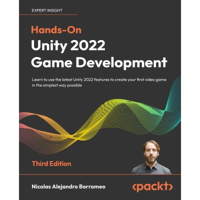 Afbeelding van Hands On Unity 2022 game Development Third Edition: Learn to use the latest features create your first video in simplest way possible