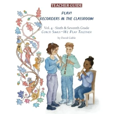 Afbeelding van Play! Recorders in the Classroom! Cuncti Simus We Play Together! Volume IV Grades 6 &amp; 7: Teacher&#039;s Guide: 4: Sixth and Seventh Grade Edition
