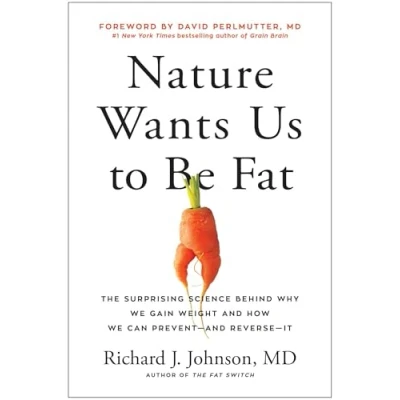 Afbeelding van Nature Wants Us to Be Fat: The Surprising Science Behind Why We Gain Weight and How Can Prevent Reverse It