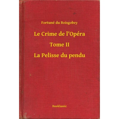 Afbeelding van Le Crime de l&#039;Opéra Tome II La Pelisse Du pendu: Un roman policier Fortuné Boisgobey