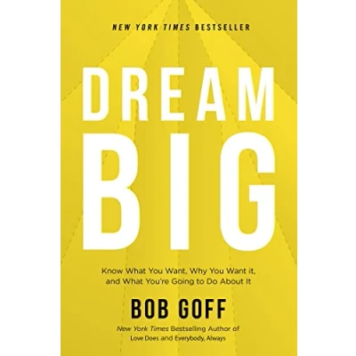 Afbeelding van Dream Big: Know What You Want, Why Want It, and You&#039;re Going to Do About It